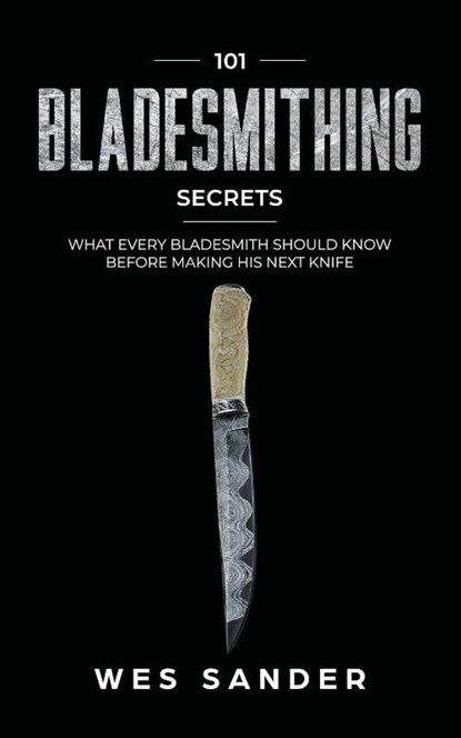 101 Bladesmithing Secrets, Wes Sander - Paperback - 9781951035334