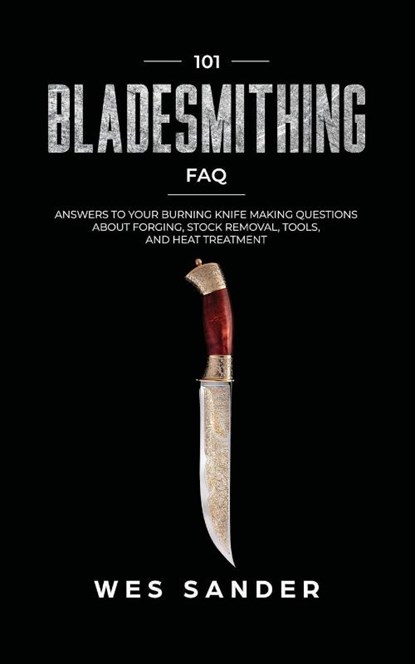 101 Bladesmithing FAQ, Wes Sander - Paperback - 9781951035341