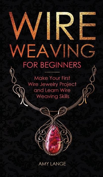 Wire Weaving for Beginners, Amy Lange - Gebonden - 9781951035396