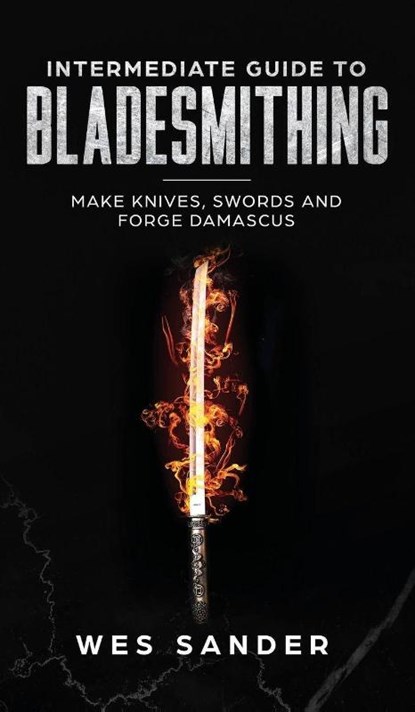 Intermediate Guide to Bladesmithing, Wes Sander - Gebonden - 9781951035433