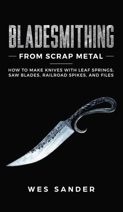 Bladesmithing From Scrap Metal, Wes Sander - Gebonden - 9781951035440