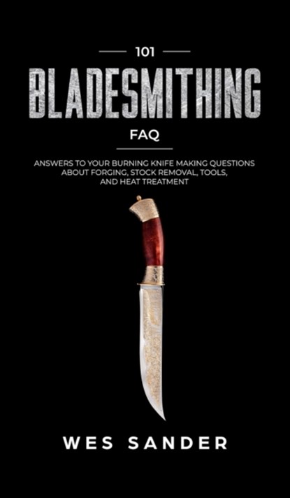101 Bladesmithing FAQ, SANDER,  Wes - Gebonden - 9781951035464