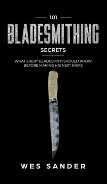 101 Bladesmithing Secrets, Wes Sander - Gebonden - 9781951035471