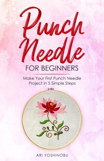 Punch Needle for Beginners, Ari Yoshinobu - Paperback - 9781951035624