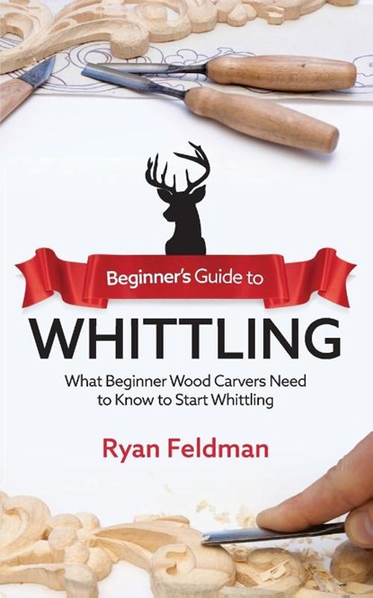 Beginner's Guide to Whittling, Ryan Feldman - Paperback - 9781951035716