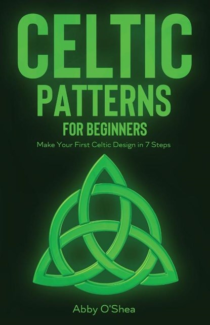 Celtic Patterns for Beginners, Abby O'Shea - Paperback - 9781951035907