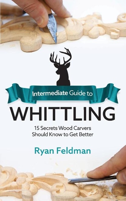 Intermediate Guide to Whittling, Ryan Feldman - Paperback - 9781951035969