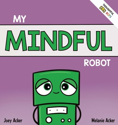 My Mindful Robot, Joey Acker ; Melanie Acker - Gebonden - 9781951046309