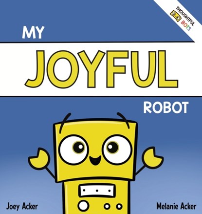 My Joyful Robot, Joey Acker ; Melanie Acker - Gebonden - 9781951046323