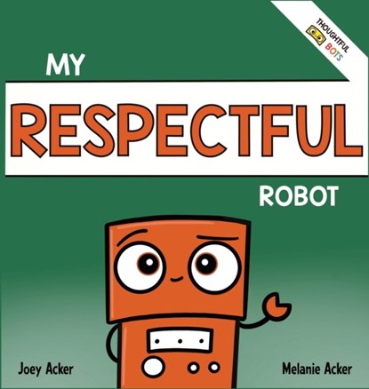 My Respectful Robot, Joey Acker ; Melanie Acker - Gebonden - 9781951046354