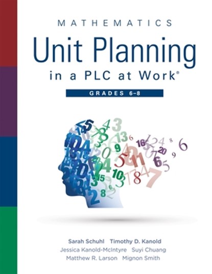 Mathematics Unit Planning in a PLC at Work(r), Grades 6 - 8: (A Professional Learning Community Guide to Increasing Student Mathematics Achievement in, Sarah Schuhl - Paperback - 9781951075279