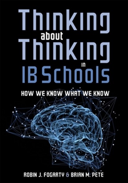 Thinking about Thinking in Ib Schools: How We Know What We Know (a Teaching Strategies Guide for Rigorous Curriculum in International Baccalaureate Sc, Robin J. Fogarty - Paperback - 9781951075378