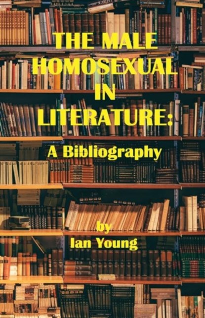 The Male Homosexual in Literature, Ian Young - Paperback - 9781951092177