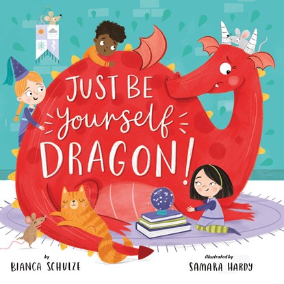 Just Be Yourself, Dragon!, Bianca Schulze ; Clever Publishing - Gebonden - 9781951100889