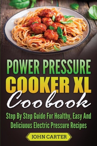 Power Pressure Cooker XL Cookbook, John Carter - Paperback - 9781951103453