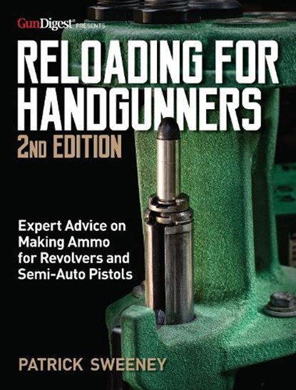 Reloading for Handgunners, 2nd Edition, Patrick Sweeney - Paperback - 9781951115302