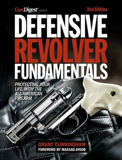 Defensive Revolver Fundamentals, 2nd Edition, Grant Cunningham - Paperback - 9781951115715