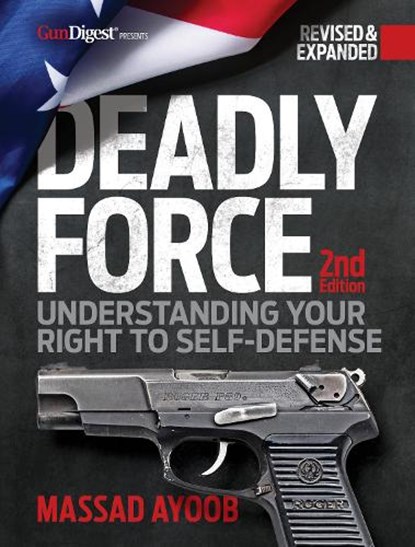 Deadly Force, 2nd Edition, Massad Ayoob - Paperback - 9781951115852
