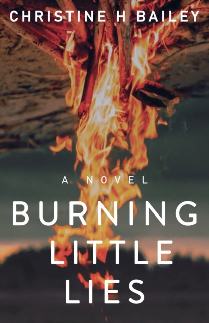 Burning Little Lies, Christine H. Bailey - Paperback - 9781951122744