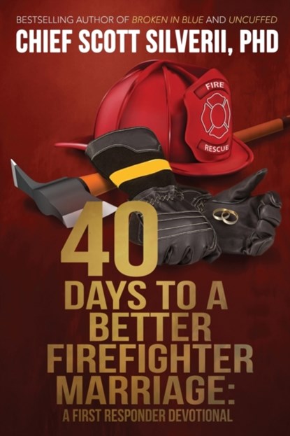 40 Days to a Better Firefighter Marriage, Scott Silverii - Paperback - 9781951129255