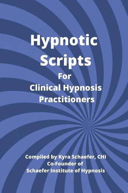 Hypnotic Scripts for Clinical Hypnosis Practitioners, Kyra Schaefer - Paperback - 9781951131289