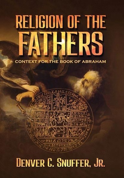 Religion of the Fathers, Denver C Snuffer - Gebonden - 9781951168773