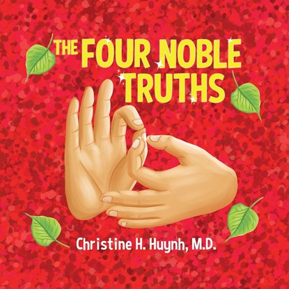The Four Noble Truths, M. D. Christine H. Huynh - Paperback - 9781951175191