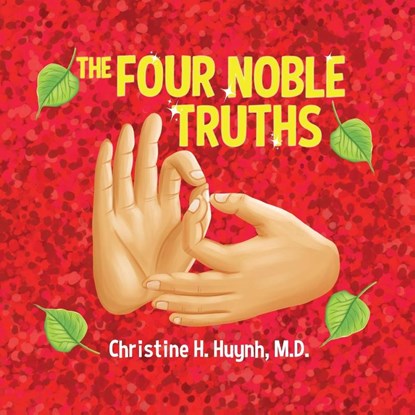 The Four Noble Truths, M. D. Christine H. Huynh - Paperback - 9781951175191
