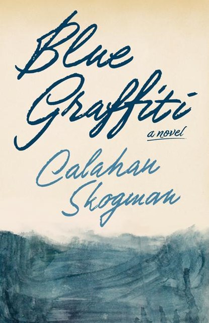Skogman, C: Blue Graffiti, Calahan Skogman - Gebonden - 9781951213954