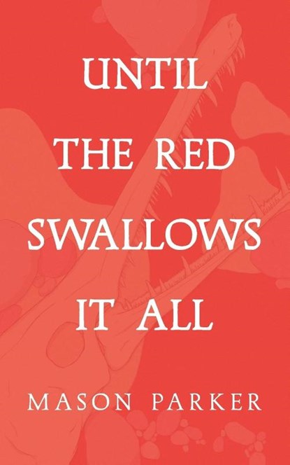 Until the Red Swallows It All, Mason Parker - Paperback - 9781951226145