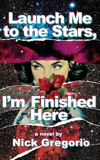 Launch Me to the Stars, I'm Finished Here, Nick Gregorio - Paperback - 9781951226183