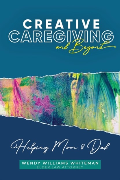 Creative Caregiving and Beyond, Wendy Williams Whiteman - Paperback - 9781951304157