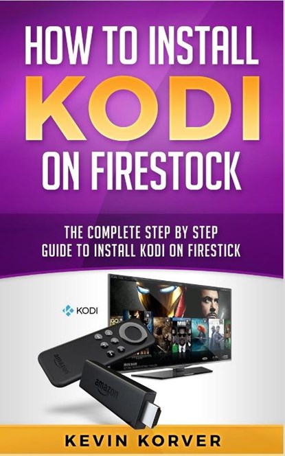 How to Install Kodi on Firestick, Kevin Korver - Paperback - 9781951339227