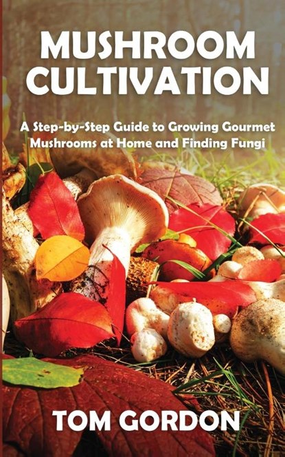 Mushroom Cultivation, Tom Gordon - Paperback - 9781951345419