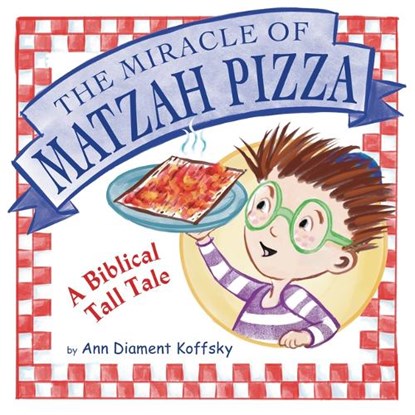 The Miracle of Matzah Pizza: A Biblical Tall Tale, Ann Koffsky - Gebonden - 9781951365332