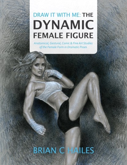Draw It With Me - The Dynamic Female Figure, Brian C Hailes - Paperback - 9781951374006
