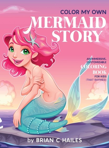 Color My Own Mermaid Story, Brian C Hailes - Gebonden - 9781951374297