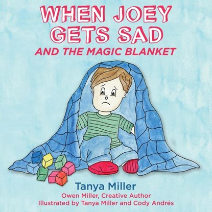 When Joey Gets Sad and the Magic Blanket, Tanya Miller - Paperback - 9781951375942