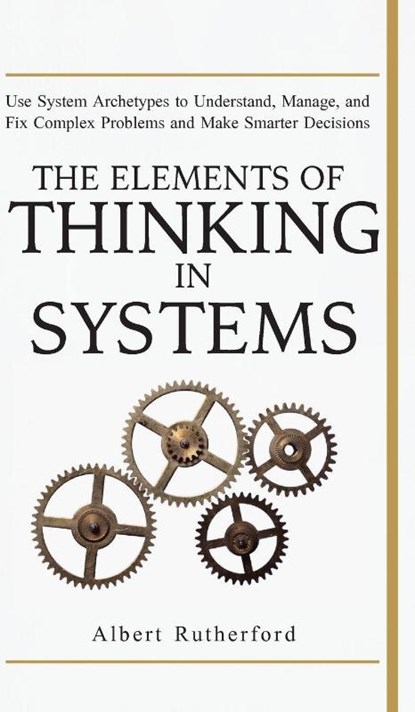 The Elements of Thinking in Systems, Rutherford Albert - Gebonden - 9781951385071