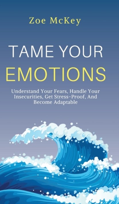 Tame Your Emotions, Zoe McKey - Gebonden - 9781951385651