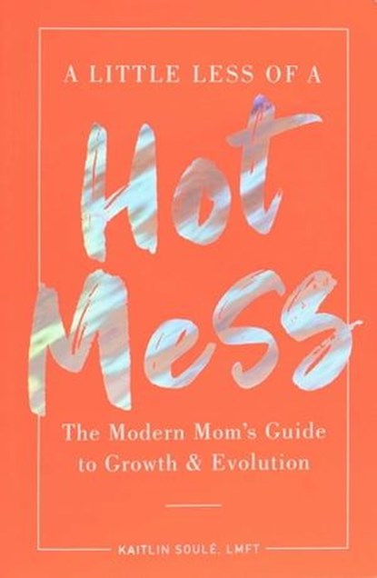 A Little Less of a Hot Mess, Kaitlin Soulé - Ebook - 9781951412661