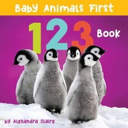 Baby Animals First 123 Book, Alexandra Claire - Ebook - 9781951412821