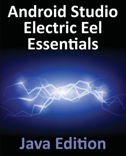Android Studio Electric Eel Essentials - Java Edition, Neil Smyth - Paperback - 9781951442583