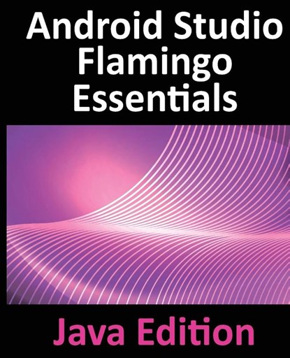 Android Studio Flamingo Essentials - Java Edition, Neil Smyth - Paperback - 9781951442712
