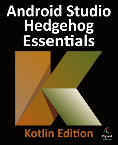 Android Studio Hedgehog Essentials - Kotlin Edition, Neil Smyth - Paperback - 9781951442811