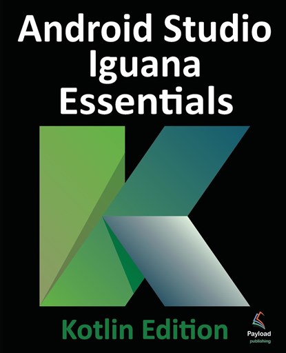 Android Studio Iguana Essentials - Kotlin Edition, Neil Smyth - Paperback - 9781951442859