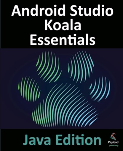 Android Studio Koala Essentials - Java Edition, Neil Smyth - Paperback - 9781951442972