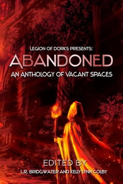 Abandoned - An Anthology of Vacant Spaces, Gregory D. Little ; Jen Bair ; Jessica Guernsey ; Mike Adamson ; Ellen Rikhoff ; Joshua Robinson ; Sara Codair ; Tara Calaby ; Dan Bridgwater ; Matthew A.J. Anderson ; Dantzel Cherry ; Miriam Thor ; D.H. Dunn ; John Walters ; Scott Edelman - Ebook - 9781951445379