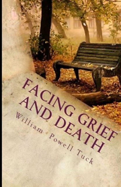 Facing Grief and Death, William Powell Tuck - Paperback - 9781951472023