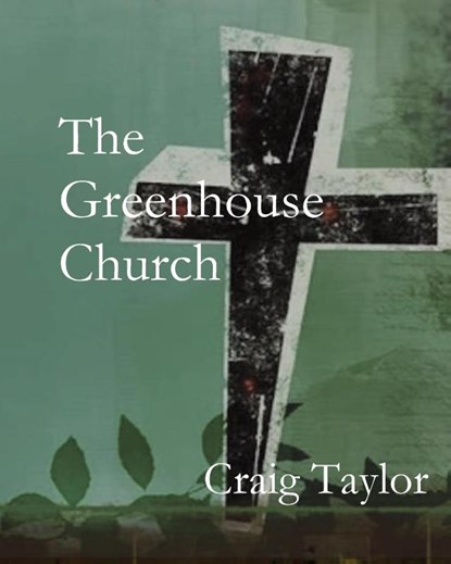 The Greenhouse Church, Craig Taylor - Paperback - 9781951472771